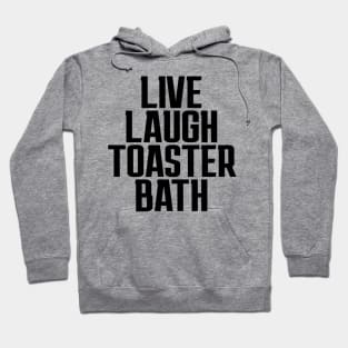 Live-Laugh-Toaster-Bath Hoodie